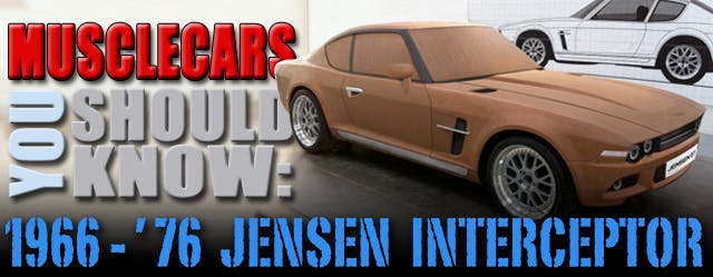 INTERCEPTOR V8！V8！ Muscle Cars You Should Know: The Mopar V8-Powered Jensen Interceptor